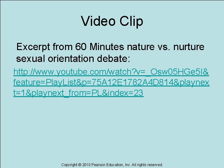 Video Clip Excerpt from 60 Minutes nature vs. nurture sexual orientation debate: http: //www.