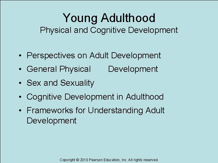 Young Adulthood Physical and Cognitive Development • Perspectives on Adult Development • General Physical