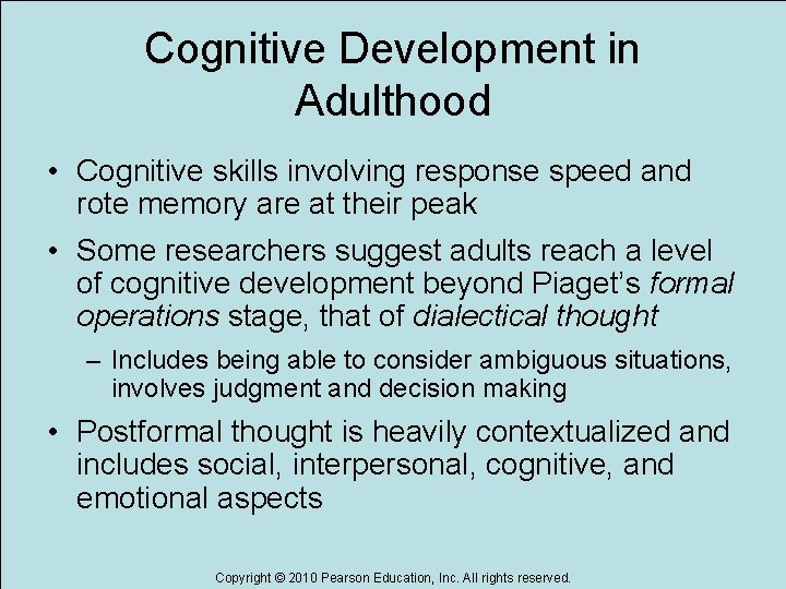 Cognitive Development in Adulthood • Cognitive skills involving response speed and rote memory are