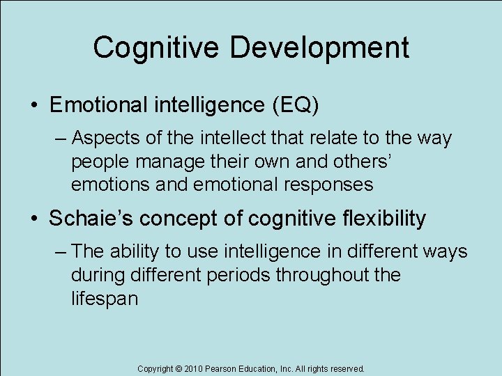 Cognitive Development • Emotional intelligence (EQ) – Aspects of the intellect that relate to