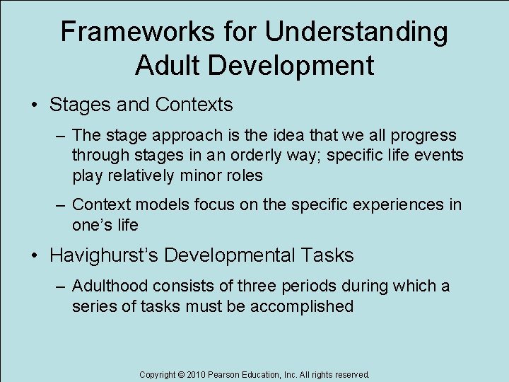 Frameworks for Understanding Adult Development • Stages and Contexts – The stage approach is