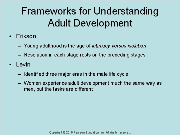 Frameworks for Understanding Adult Development • Erikson – Young adulthood is the age of