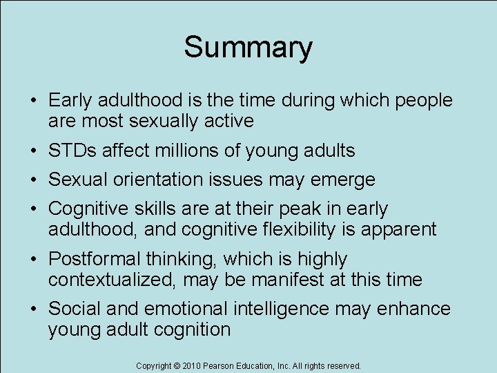 Summary • Early adulthood is the time during which people are most sexually active