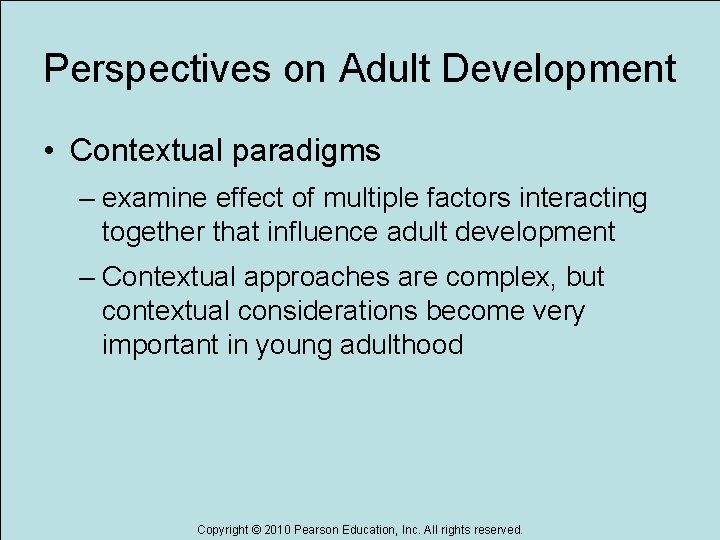 Perspectives on Adult Development • Contextual paradigms – examine effect of multiple factors interacting