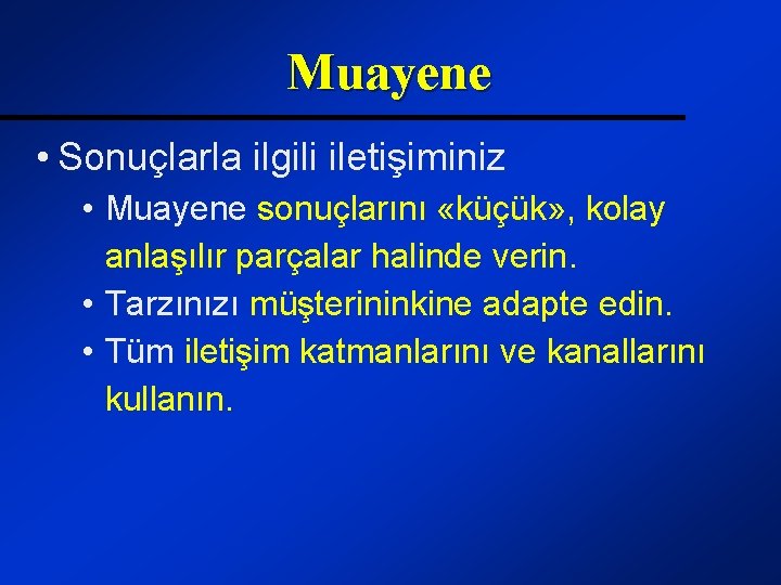 Muayene • Sonuçlarla ilgili iletişiminiz • Muayene sonuçlarını «küçük» , kolay anlaşılır parçalar halinde