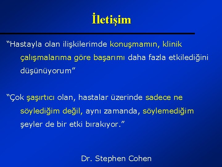 İletişim “Hastayla olan ilişkilerimde konuşmamın, klinik çalışmalarıma göre başarımı daha fazla etkilediğini düşünüyorum” “Çok