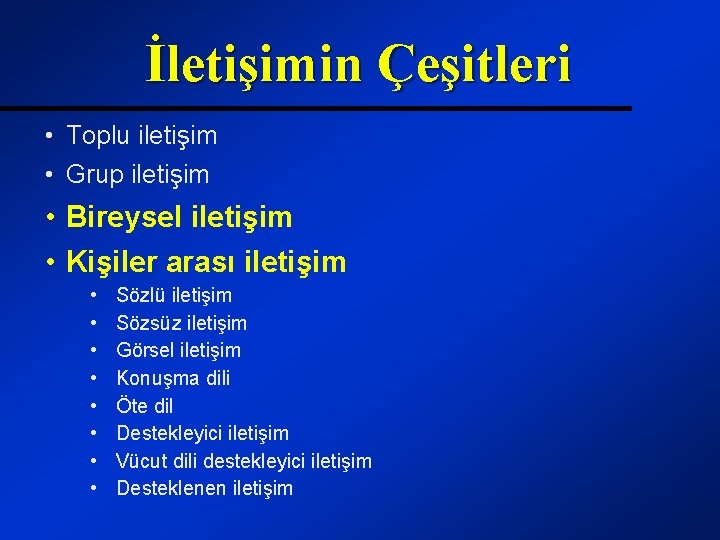 İletişimin Çeşitleri • Toplu iletişim • Grup iletişim • Bireysel iletişim • Kişiler arası