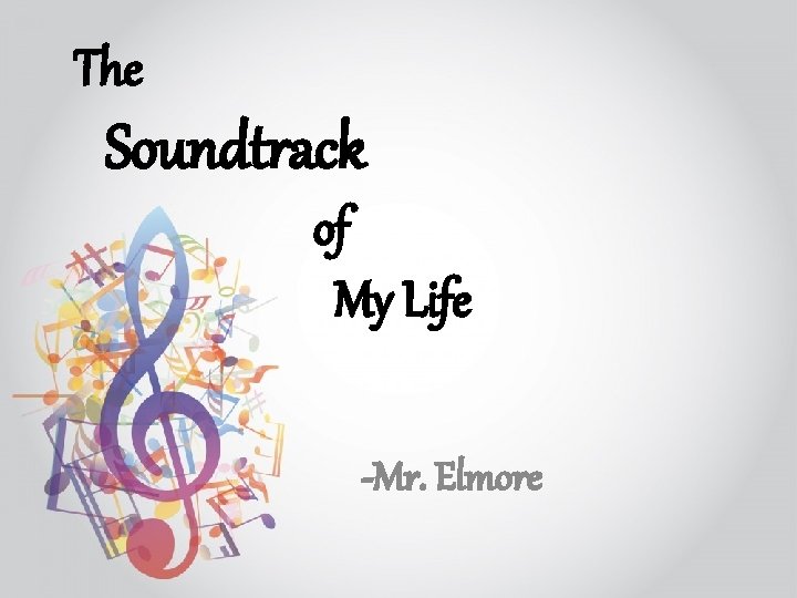 The Soundtrack of My Life -Mr. Elmore 