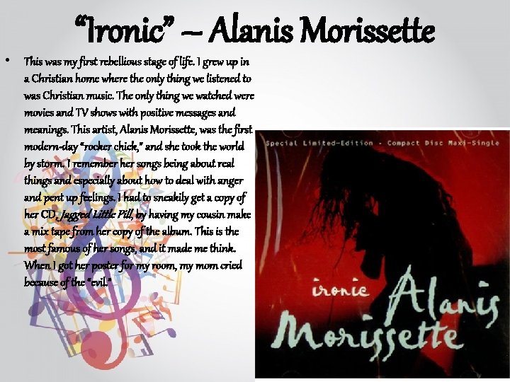 “Ironic” – Alanis Morissette • This was my first rebellious stage of life. I