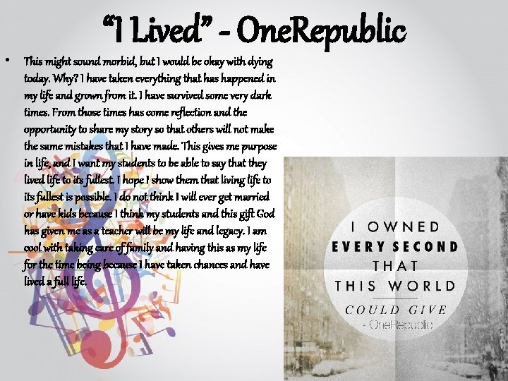 “I Lived” - One. Republic • This might sound morbid, but I would be