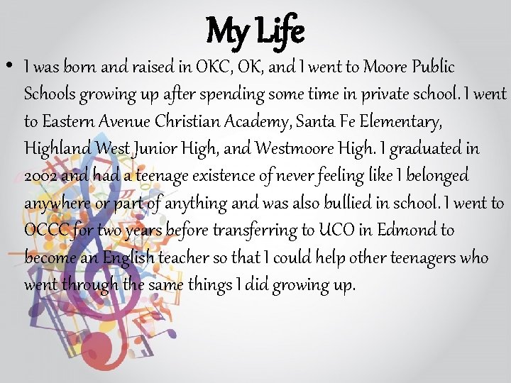 My Life • I was born and raised in OKC, OK, and I went