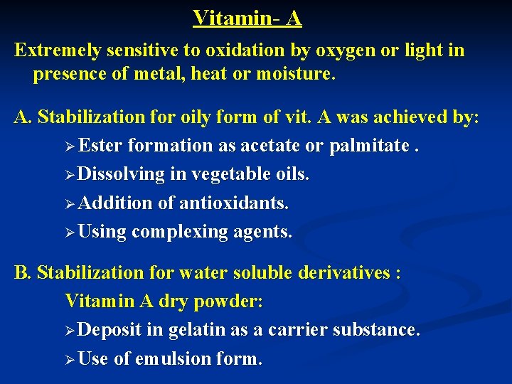 Vitamin- A Extremely sensitive to oxidation by oxygen or light in presence of metal,