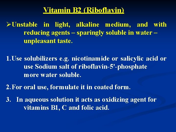 Vitamin B 2 (Riboflavin) ØUnstable in light, alkaline medium, and with reducing agents –