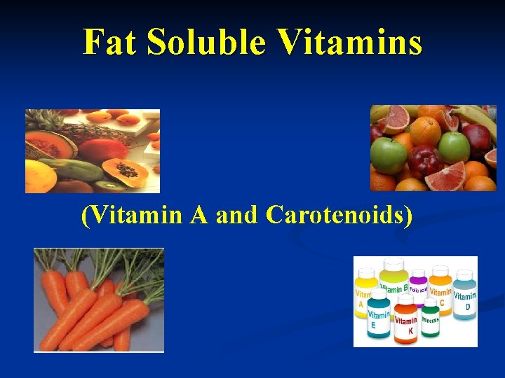 Fat Soluble Vitamins (Vitamin A and Carotenoids) 