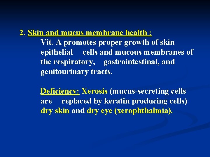 2. Skin and mucus membrane health : Vit. A promotes proper growth of skin