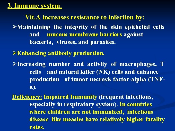 3. Immune system. Vit. A increases resistance to infection by: ØMaintaining the integrity of