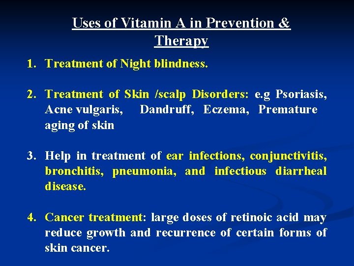 Uses of Vitamin A in Prevention & Therapy 1. Treatment of Night blindness. 2.