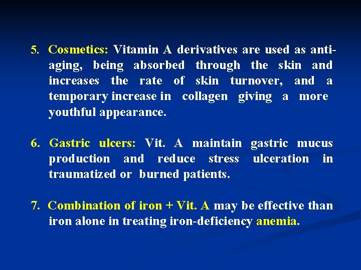 5. Cosmetics: Vitamin A derivatives are used as anti- aging, being absorbed through the