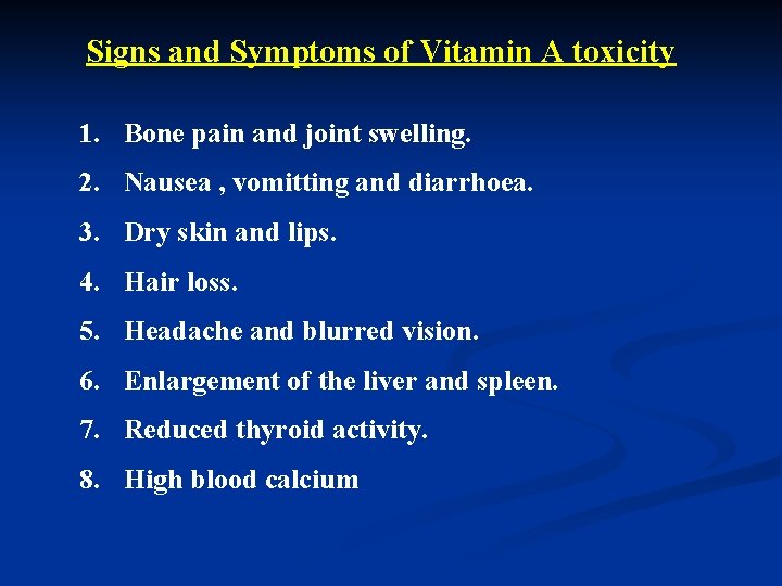 Signs and Symptoms of Vitamin A toxicity 1. Bone pain and joint swelling. 2.