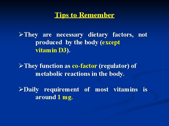 Tips to Remember ØThey are necessary dietary factors, not produced by the body (except