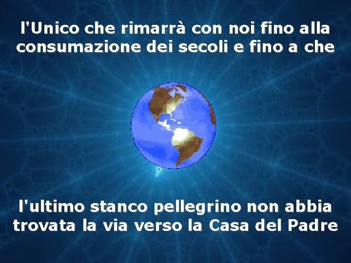 l'Unico che rimarrà con noi fino alla consumazione dei secoli e fino a che