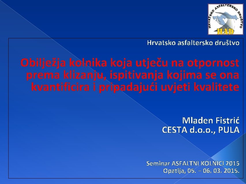 Hrvatsko asfaltersko društvo Obilježja kolnika koja utječu na otpornost prema klizanju, ispitivanja kojima se