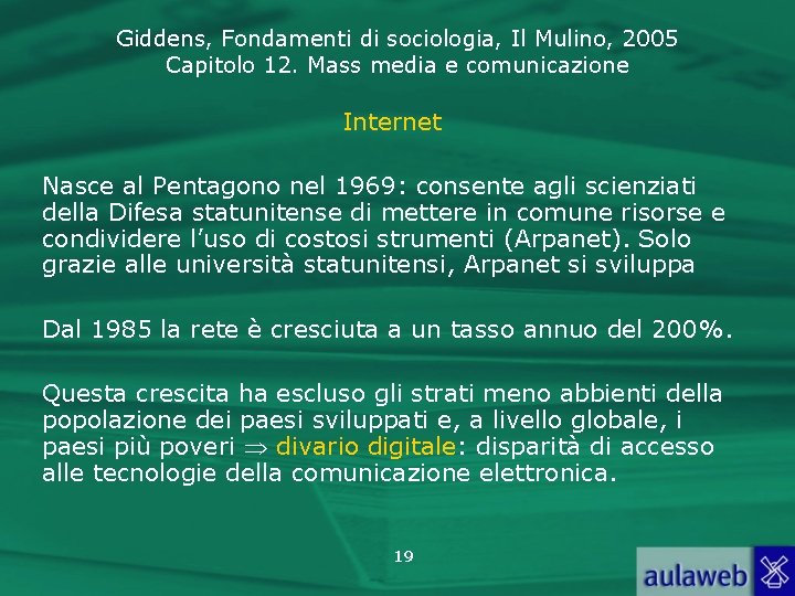 Giddens, Fondamenti di sociologia, Il Mulino, 2005 Capitolo 12. Mass media e comunicazione Internet