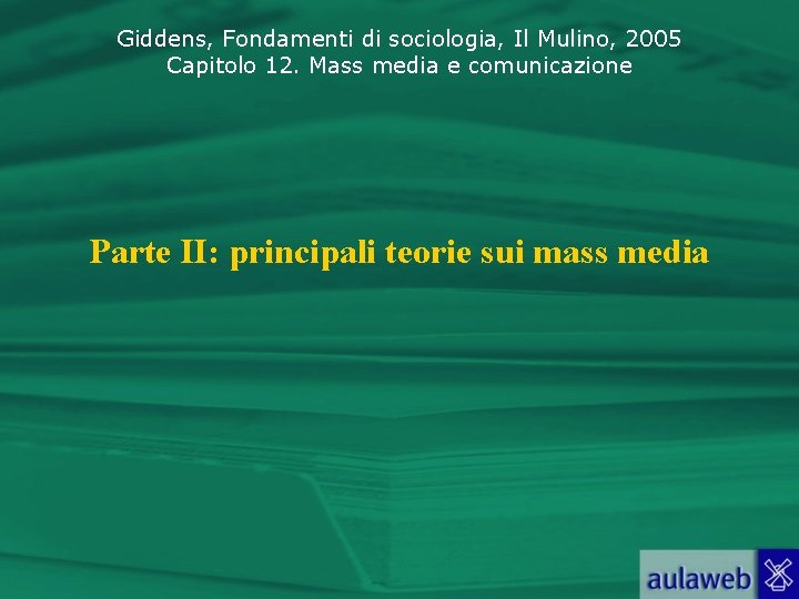 Giddens, Fondamenti di sociologia, Il Mulino, 2005 Capitolo 12. Mass media e comunicazione Parte