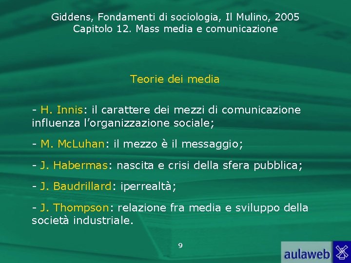 Giddens, Fondamenti di sociologia, Il Mulino, 2005 Capitolo 12. Mass media e comunicazione Teorie