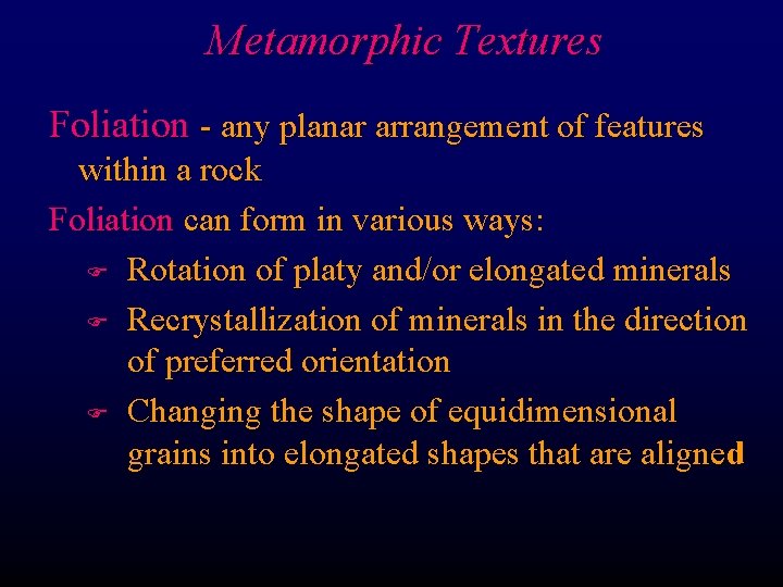 Metamorphic Textures Foliation - any planar arrangement of features within a rock Foliation can