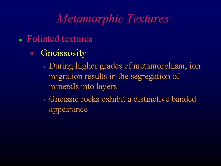 Metamorphic Textures l Foliated textures F Gneissosity s s During higher grades of metamorphism,