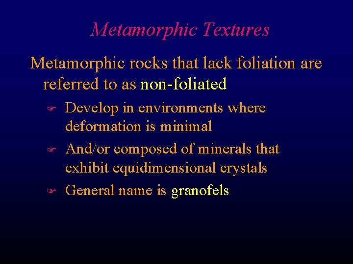 Metamorphic Textures Metamorphic rocks that lack foliation are referred to as non-foliated F F