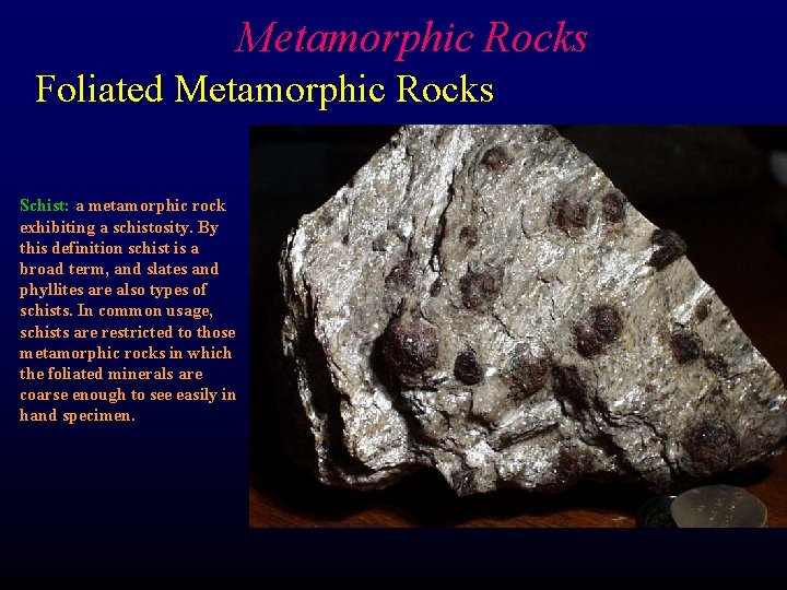 Metamorphic Rocks Foliated Metamorphic Rocks Schist: a metamorphic rock exhibiting a schistosity. By this