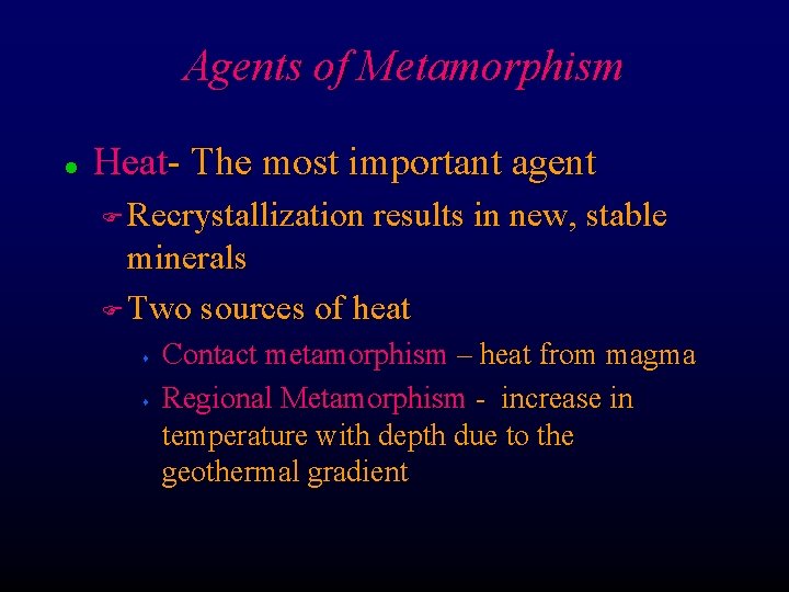Agents of Metamorphism l Heat- The most important agent Recrystallization results in new, stable