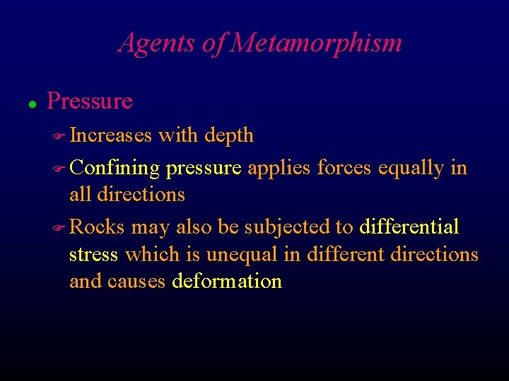 Agents of Metamorphism l Pressure Increases with depth F Confining pressure applies forces equally