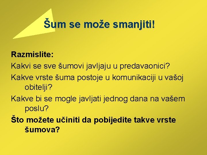  Šum se može smanjiti! Razmislite: Kakvi se sve šumovi javljaju u predavaonici? Kakve