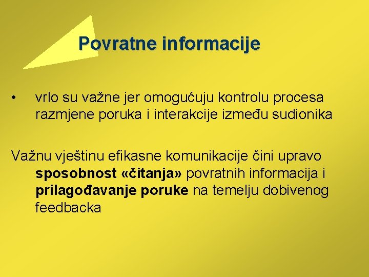  Povratne informacije • vrlo su važne jer omogućuju kontrolu procesa razmjene poruka i