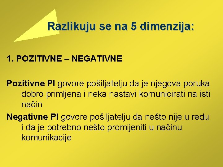  Razlikuju se na 5 dimenzija: 1. POZITIVNE – NEGATIVNE Pozitivne PI govore pošiljatelju