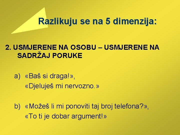  Razlikuju se na 5 dimenzija: 2. USMJERENE NA OSOBU – USMJERENE NA SADRŽAJ