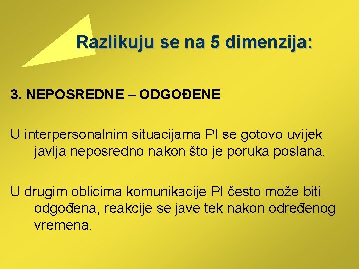  Razlikuju se na 5 dimenzija: 3. NEPOSREDNE – ODGOĐENE U interpersonalnim situacijama PI