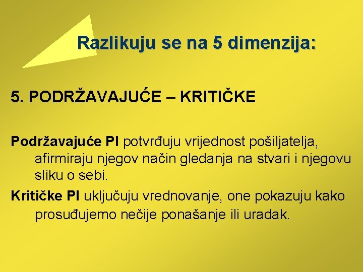  Razlikuju se na 5 dimenzija: 5. PODRŽAVAJUĆE – KRITIČKE Podržavajuće PI potvrđuju vrijednost