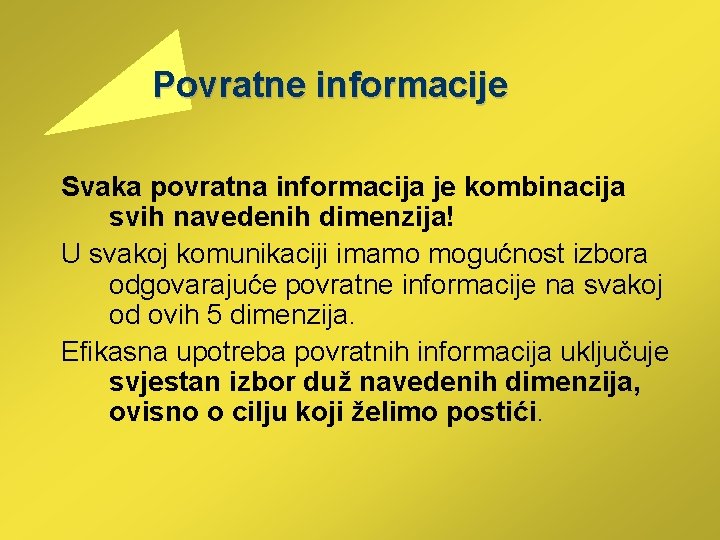  Povratne informacije Svaka povratna informacija je kombinacija svih navedenih dimenzija! U svakoj komunikaciji