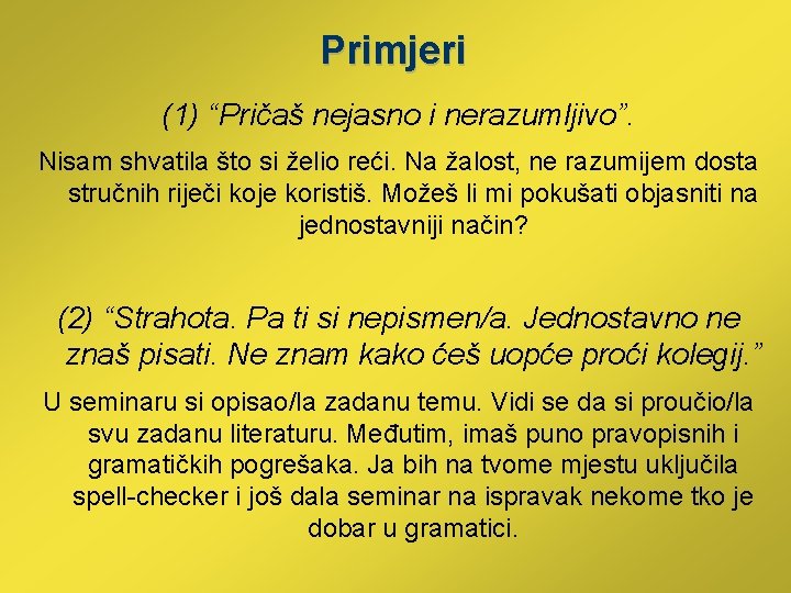 Primjeri (1) “Pričaš nejasno i nerazumljivo”. Nisam shvatila što si želio reći. Na žalost,