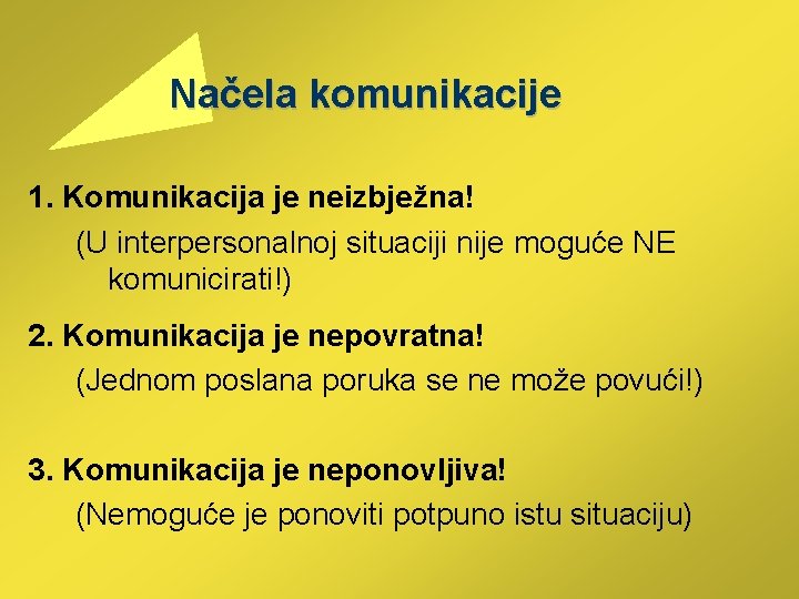  Načela komunikacije 1. Komunikacija je neizbježna! (U interpersonalnoj situaciji nije moguće NE komunicirati!)