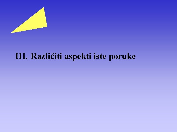 III. Različiti aspekti iste poruke 