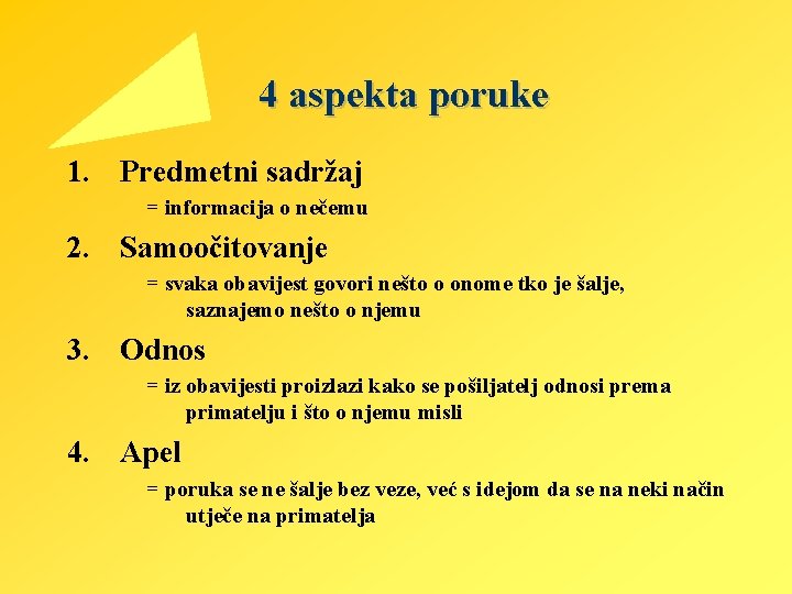 4 aspekta poruke 1. Predmetni sadržaj = informacija o nečemu 2. Samoočitovanje = svaka