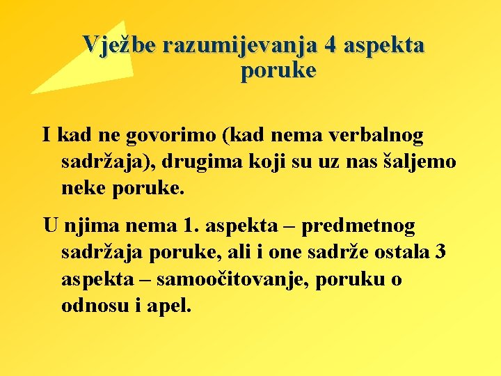 Vježbe razumijevanja 4 aspekta poruke I kad ne govorimo (kad nema verbalnog sadržaja), drugima