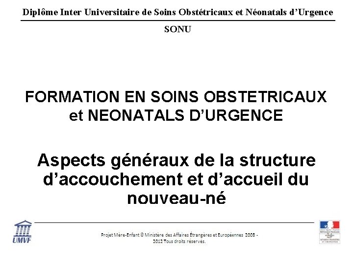 Diplôme Inter Universitaire de Soins Obstétricaux et Néonatals d’Urgence SONU FORMATION EN SOINS OBSTETRICAUX