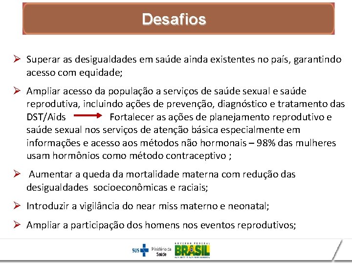 Desafios Ø Superar as desigualdades em saúde ainda existentes no país, garantindo acesso com