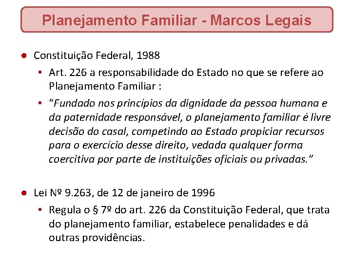 Planejamento Familiar - Marcos Legais ● Constituição Federal, 1988 • Art. 226 a responsabilidade